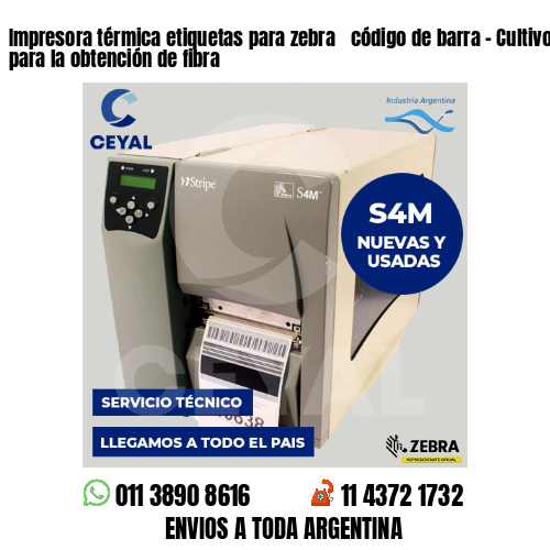 Impresora térmica etiquetas para zebra  código de barra – Cultivo de plantas para la obtención de fibra